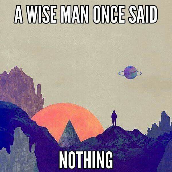 A wise man once said nothing